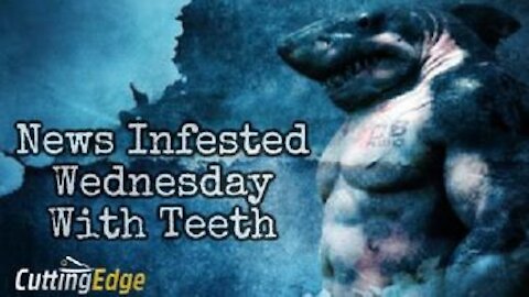 CuttingEdge: News Infested Wednesday W/Teeth (8AM EST, 8/4/2021)