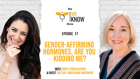 We Know - Gender Affirming Hormones, Are You Kidding Me? with Guest Dr. Christiane Northrup