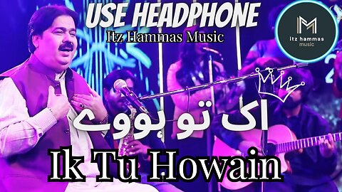 Ik Tu Howain - Shafullah Khan Rokhrhi ! SARAKI SONG ! USE HEADPHONE ! Itz Hammas Music