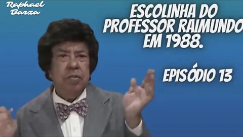 ESCOLINHA DO PROFESSOR RAIMUNDO EM 1988. EP. 13