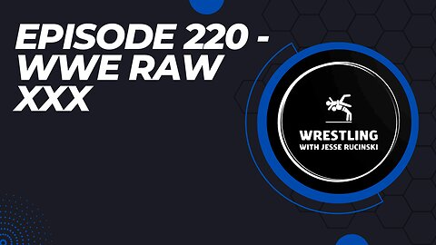 Episode 220 - WWE Raw XXX