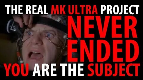 MK Ultra Never Ended - YOU ARE THE EXPERIMENT