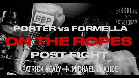 ON THE ROPES BOXING - POST FIGHT- PORTER vs FORMELLA