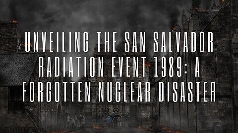 Unveiling the San Salvador Radiation Event 1989: A Forgotten Nuclear Disaster