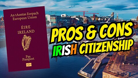Irish Citizenship: Pros & Cons 🇮🇪