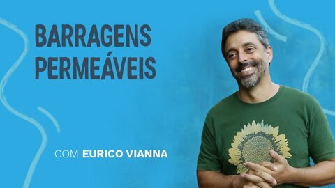 Barragens permeáveis e a Sequência de Produção Natural com Eurico Vianna