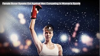 Female Boxer Speaks Out Against Men Competing In Women's Sports