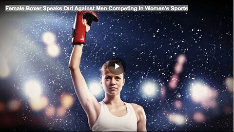 Female Boxer Speaks Out Against Men Competing In Women's Sports