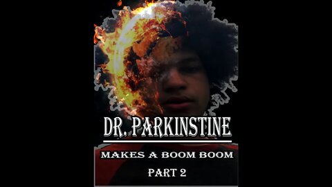 Dr. Parkinstine Makes A BOOM BOOM Part 2