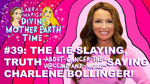 DIVINE MOTHER EARTH TIME #39: THE LIE-SLAYING, TRUTH-ABOUT-CANCER-THE-V@CCINE-AND-MORE-SAYING, CHARLENE BOLLINGER!