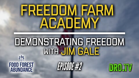 Freedom Farm Academy | Ep #2 "Demonstrating Freedom With Jim Gale"