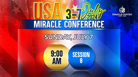 Miracle Conference 2024: Session 8 | July 7th, 2024