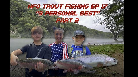 NFO TROUT FISHING EP 17 “3 Personal Best” PART 2
