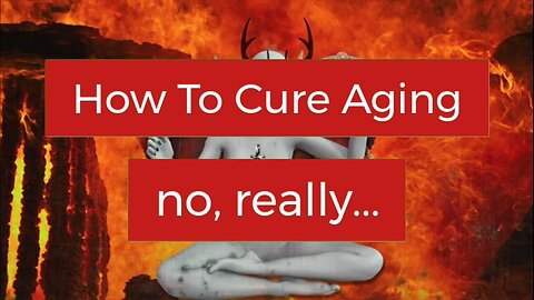 How to CURE AGING, for real!