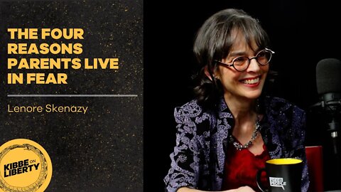 The Four Reasons Parents Live in Fear | Guest: Lenore Skenazy | Ep 56