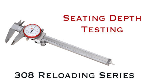 Seating Depth Testing CBTO || 308 Winchester Reloading Series