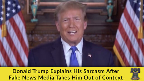 Donald Trump Explains His Sarcasm After Fake News Media Takes Him Out of Context