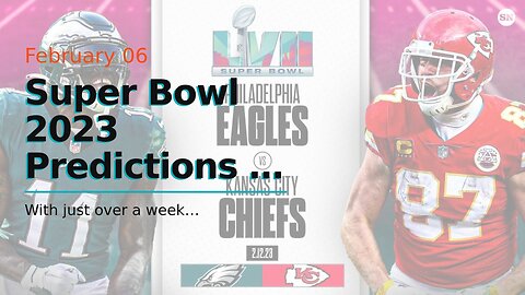 Super Bowl 2023 Predictions & Picks: Eagles and Chiefs Set to Meet in the Desert