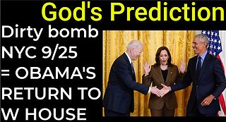 God's Prediction: Dirty bomb NYC on Sep 25 = OBAMA'S RETURN TO WHITE HOUSE