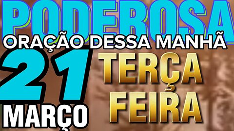 Poderosa oração dessa MANHÃ TERÇA-FEIRA 21 de MARÇO 🙏🙌❤️