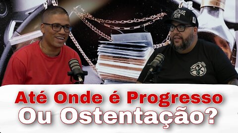 Até onde é progresso ou Ostentação ?