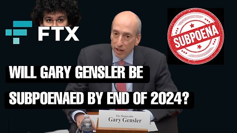 Will Gary Gensler be subpoenaed by end of 2024?