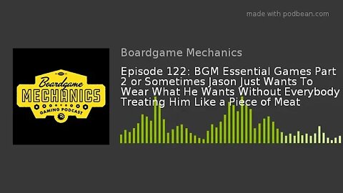 Episode 122: BGM Essentials Part 2 or Sometimes Jason Just Wants To Wear What He Wants...