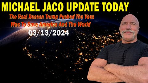 Michael Jaco Update Today: "Michael Jaco Important Update, March 13, 2024"
