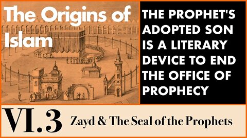 The Origins of Islam - 6.3 Zayd & The Seal of the Prophets