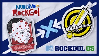 ROCKGOL [2005] - Catapora X Diabéticos | Semifinal