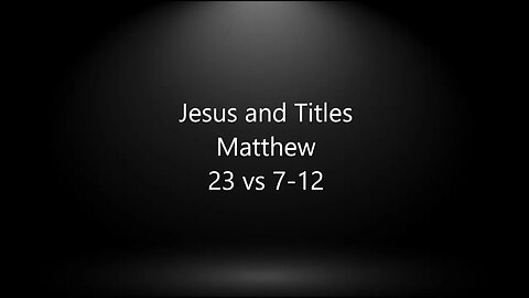 Jesus and Titles - Matthew 23:7 - 12