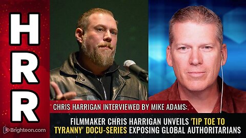 Filmmaker Chris Harrigan unveils 'Tip Toe to Tyranny' docu-series exposing global authoritarians