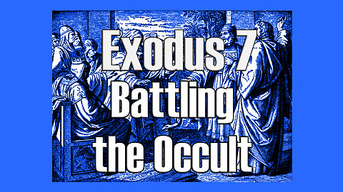 Battling the Occult - Exodus 7