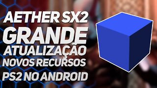 A MAIOR ATUALIZAÇÃO DO AETHERSX2 - MUITAS NOVIDADES! PS2 no ANDROID