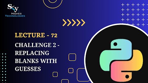 72. Challenge 2 - Replacing Blanks with Guesses | Skyhighes | Python