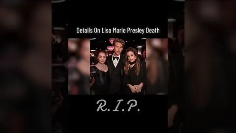 Details On Lisa Marie Presley Death At 54