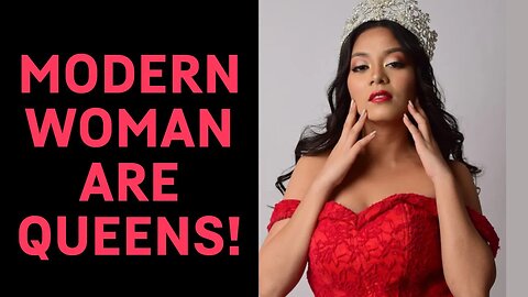 Modern Women Are QUEENS and THE PRIZE! ... Step Up Gentlemen!