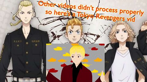 Tokyo Revengers video because everything else broke lol