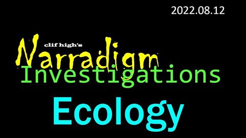 Clif High's Narradigm Investigations - Ecology