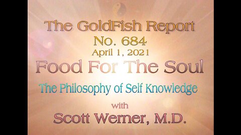 The GoldFish Report No. 684 - The Philosophy of Self-Knowledge w/ Scott Werner, M.D.