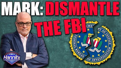 Mark Levin: DISMANTLE THE FBI