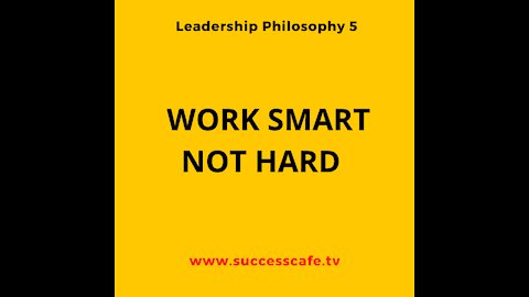 Leadership Philosophy #5: Work Smart Not Hard