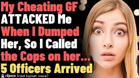 Cheating GF Attacked Me When I Dumped Her… 5 Police Officers Arrived When I Called the Cops