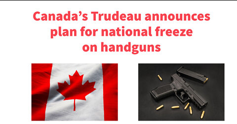 Canada's Trudeau announces plan for a national freeze on handguns