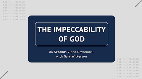#109 - Attributes of God - Impeccability - 86 Seconds Video Devotional - Gary Wilkerson