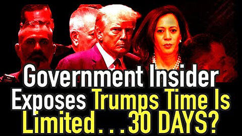 Government Insider Exposes Trump's Time Is Limited…30 Days?