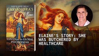 ELAINE'S STORY: SHE WAS BUTCHERED BY HEALTHCARE