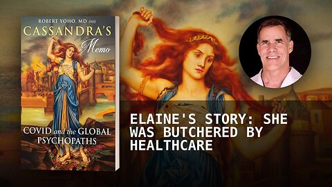 ELAINE'S STORY: SHE WAS BUTCHERED BY HEALTHCARE