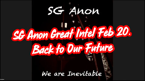 SG Anon Great Intel Feb 20 - "Back to Our Future"