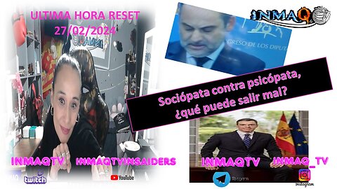 sociópata contra sicópata ¡QUÉ PUEDE SALIR MAL? ULTIMA HORA RESSET 27/02/2024